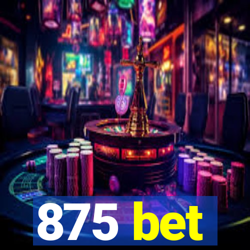 875 bet